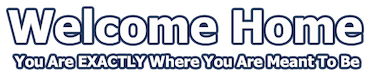 Welcome Home You Are Exactly Where You Are Meant To Be